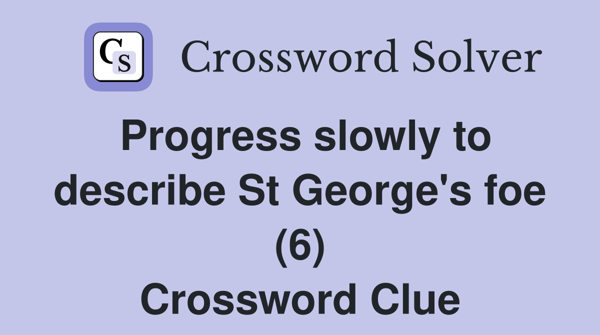 Progress slowly to describe St foe (6) Crossword Clue Answers Crossword Solver